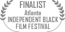 FINALIST, Atlanta INDEPENDENT BLACK FILM FESTIVAL